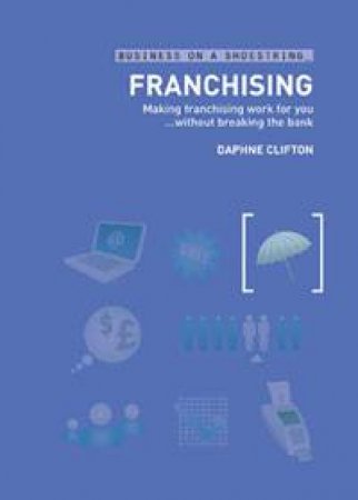 Business on a Shoestring: Franchising by Daphne Clifton