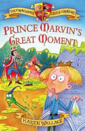 The Crunchbone Castle Chronicles: Prince Marvin's Great Moment by Karen Wallace