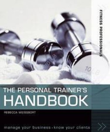 Fitness Professionals: The Personal Trainer's Handbook by Rebecca Weissbort