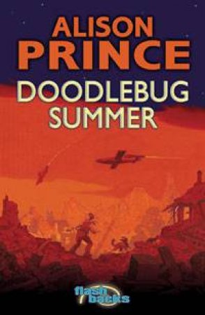 Flashbacks: Doodlebug Summer by Alison Prince