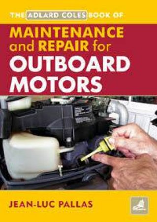 The Adlard Coles Book Maintenance And Repair For Outboard Motors by Jean-Luc Pallas