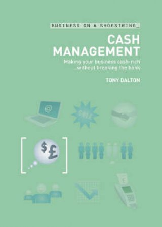 Cash Management: Spending Less, Earning More, Saving More by Tony Dalton