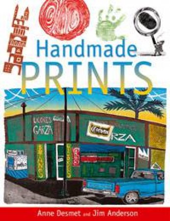 Handmade Prints, 2nd Ed by Anne Desmet & Jim Anderson