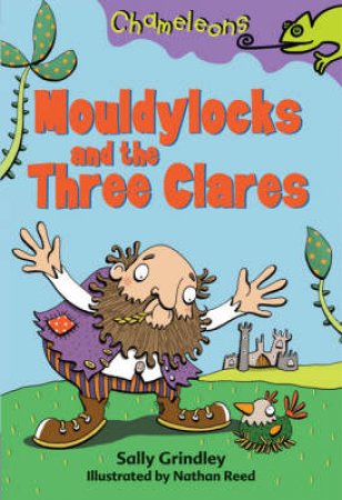 Mouldylocks And The Three Clares by Sally Grindley