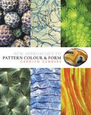 New Approaches to Pattern, Colour and Form by Carolyn Genders