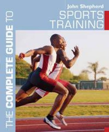 The Complete Guide To Sports Training by John Shepard