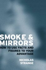 Smoke And Mirrors How To Use Facts And Figures To Your Advantage