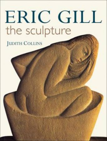 Eric Gill: The Sculpture by Judith Collins