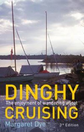 Dinghy Cruising 3rd Ed by Margaret Dye