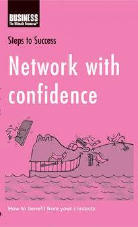 Steps To Success: Network With Confidence: How To Make The Most Of Your Contacts by Daphne Clifton