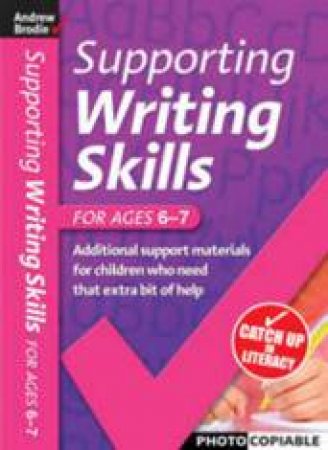 Supporting Writing Skills 6-7 by Andrew Brodie & Judy Richardson