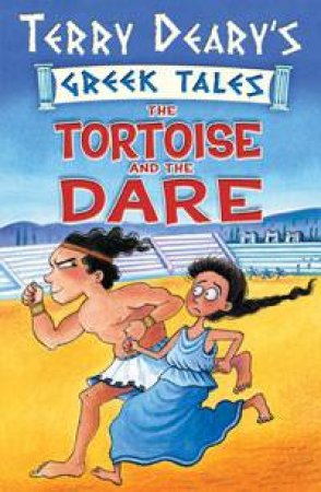 Greek Tales: The Tortoise And The Dare by Terry Deary