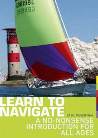 Learn To Navigate: A No-Nonsense Introduction For All Ages by Basil Mosenthal