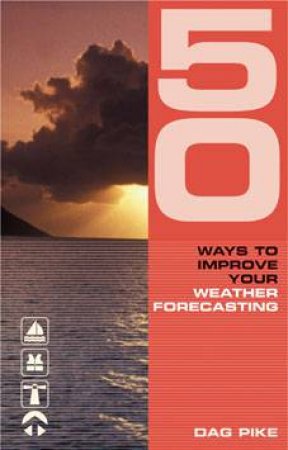 50 Ways To Improve Your Weather Forecasting by Dag Pike