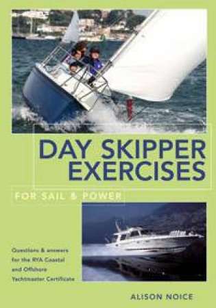 Day Skipper Exercises For Sail And Power by Alison Noice