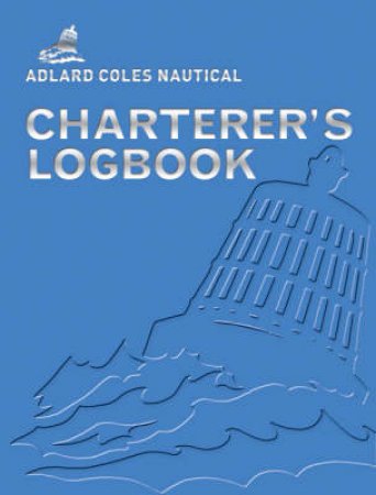 The Adlard Coles Nautical Charterer's Logbook by Fred Barter