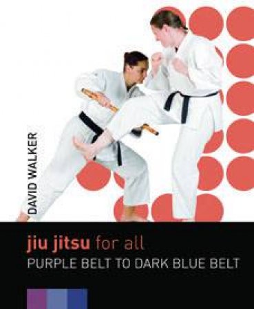 Jiu Jitsu For All: Blue Belt To Brown Belt by David Walker