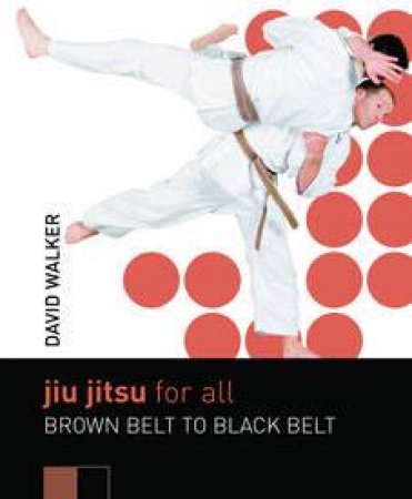 Jiu Jitsu For All: Black Belt by David Walker