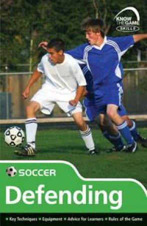 Know The Game: Soccer, Defending by Author Provided No