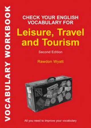 Check Your English Vocabulary for Leisure, Travel and Tourism by Rawdon Wyatt