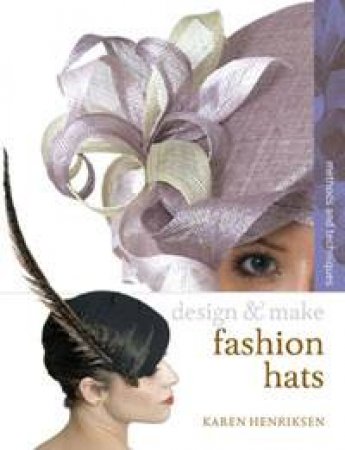 Desing and Make: Fashion Hats by Karen Henriksen