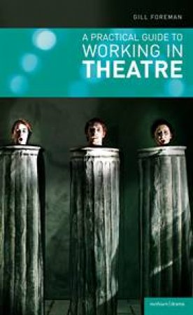 Practical Guide to Working in Theatre by Gill Foreman