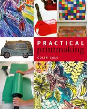 Practical Printmaking by Colin Gale