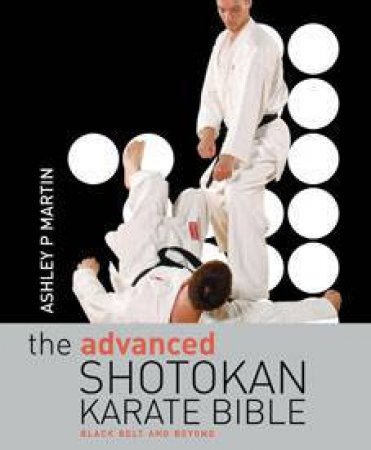 The Advanced Shotokan Karate Bible by Ashley Martin