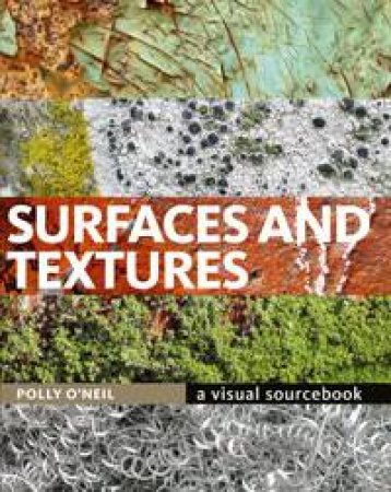 Surfaces and Textures: A Visual Sourcebook by Polly O'Neil