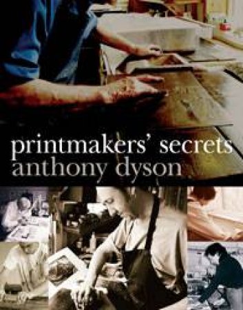 Printmakers' Secrets by Anthony Dyson