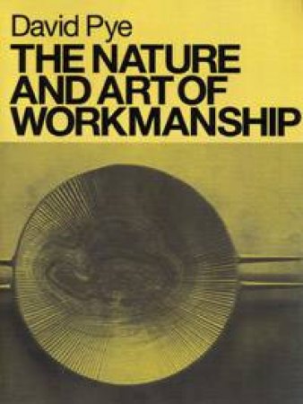 The Nature And Art Of Workmanship by David Pye