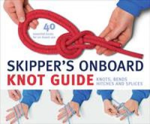 Skipper's Onboard Knot Guide: Knots, Bends, Hitches and Splices by Allen & Unwin