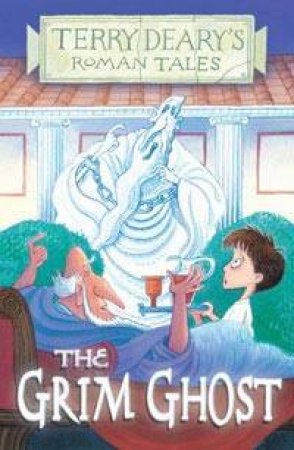 Roman Tales: The Grim Ghost by Terry Deary