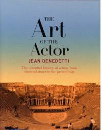 The Art Of The Actor by Jean Benedetti