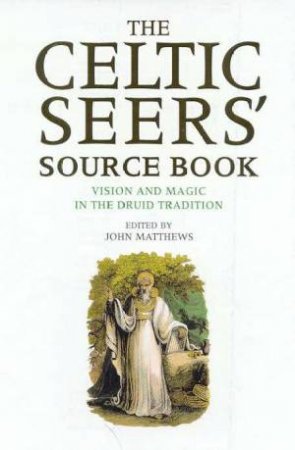 The Celtic Seers' Source Book by John Matthews