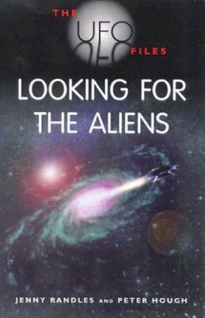 The UFO Files: Looking For The Aliens by Jenny Randles & Peter Hough