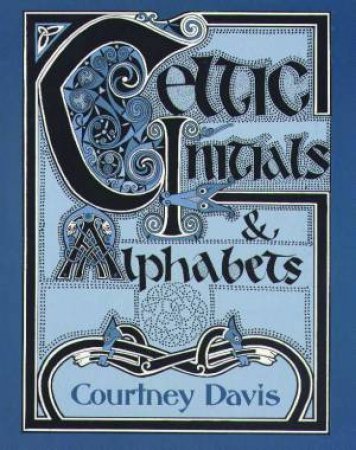 Celtic Initials & Alphabets by Courtney Davis