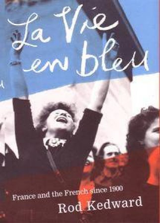 La Vie En Bleu: France And The French Since 1900 by Roderick Kedward