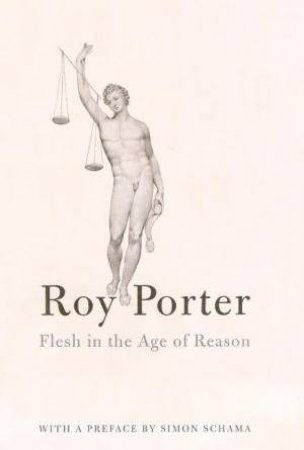 Flesh In The Age Of Reason by Roy Porter