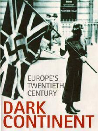 Dark Continent: Europe In The Twentieth Century by Mark Mazower