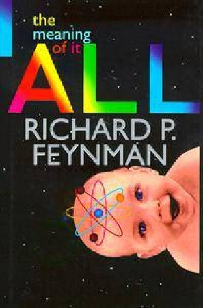 The Meaning of It All by Richard Feynman