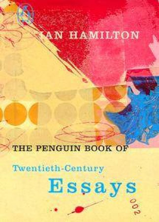 The Penguin Book Of Twentieth Century Essays by Ian Hamilton