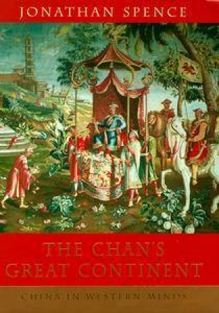 The Chan's Great Continent by Jonathan Spence