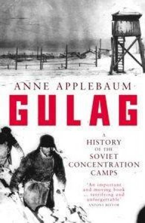 Gulag: A History Of The Soviet Concentration Camps by Anne Applebaum