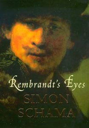 Rembrandt's Eyes by Simon Schama