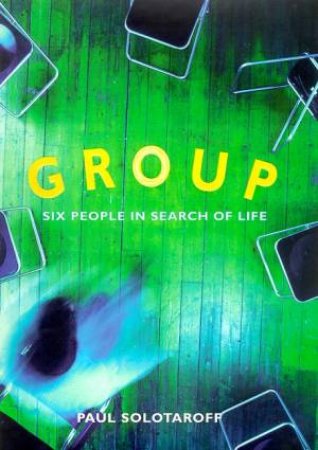 Group: Six People In Search Of A Life by Paul Solotaroff