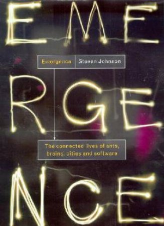 Emergence: What The New Science Can Teach Us About Our Minds, Our Communities, And Ourselves by Steven Johnson