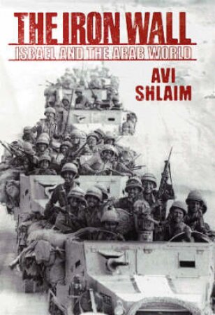 The Iron Wall: Israel & The Arab World 1948-1998 by Avi Schlaim