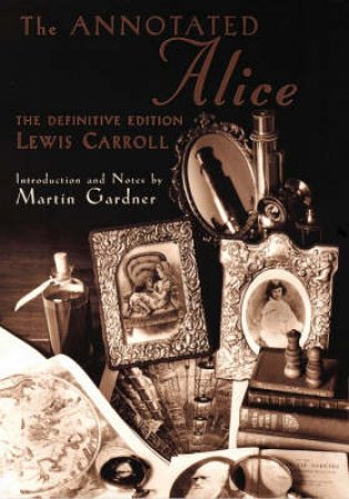 The Annotated Alice: The Definitive Edition by Lewis Carroll