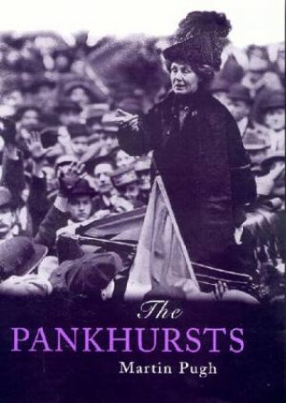 The Pankhursts by Martin Pugh